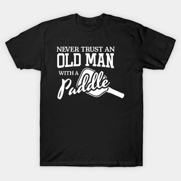 Pickleball Never TRUST Old Man T-Shirt T-Shirt by BitterOranges